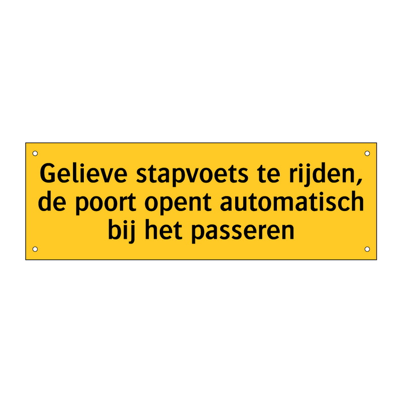 Gelieve stapvoets te rijden, de poort opent /.../