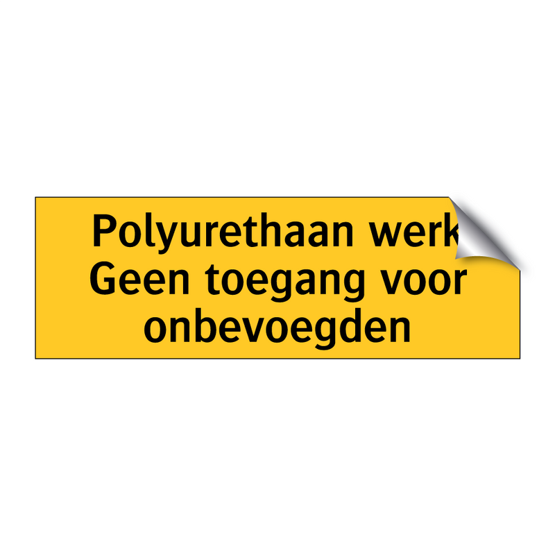 Polyurethaan werk Geen toegang voor onbevoegden & Polyurethaan werk Geen toegang voor onbevoegden