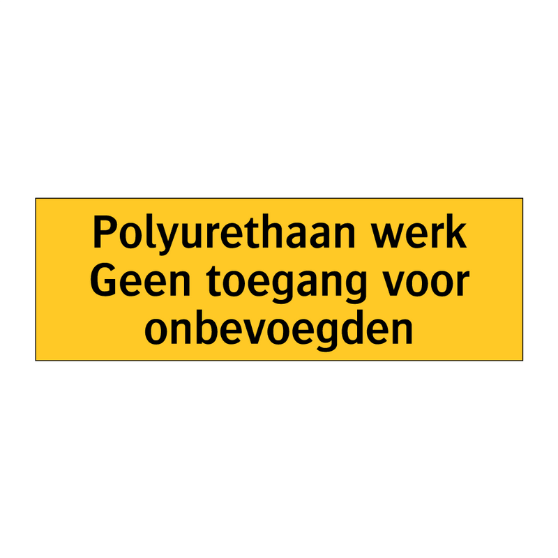 Polyurethaan werk Geen toegang voor onbevoegden & Polyurethaan werk Geen toegang voor onbevoegden