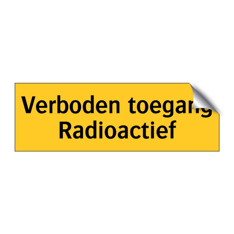 Verboden toegang Radioactief & Verboden toegang Radioactief & Verboden toegang Radioactief