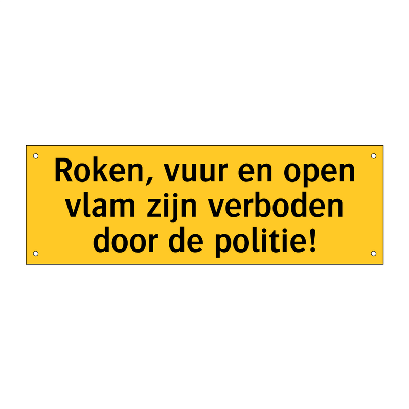 Roken, vuur en open vlam zijn verboden door de politie!