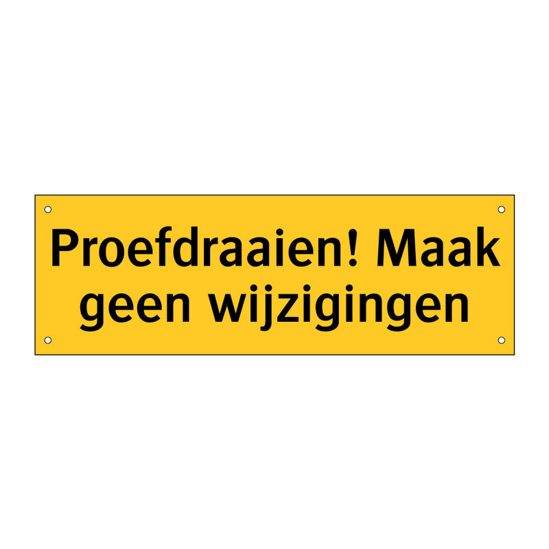 Proefdraaien! Maak geen wijzigingen & Proefdraaien! Maak geen wijzigingen