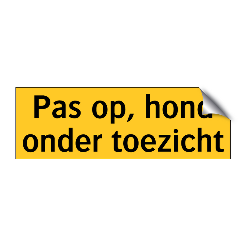 Pas op, hond onder toezicht & Pas op, hond onder toezicht & Pas op, hond onder toezicht