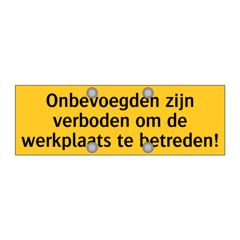 Onbevoegden zijn verboden om de werkplaats te betreden!