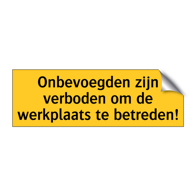 Onbevoegden zijn verboden om de werkplaats te betreden!