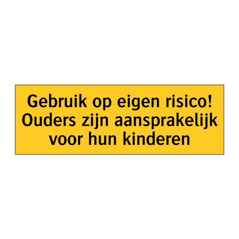 Gebruik op eigen risico! Ouders zijn aansprakelijk /.../