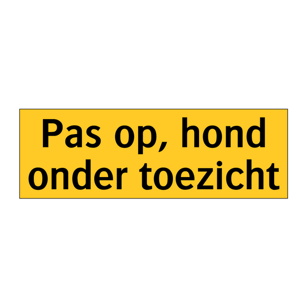 Pas op, hond onder toezicht & Pas op, hond onder toezicht & Pas op, hond onder toezicht