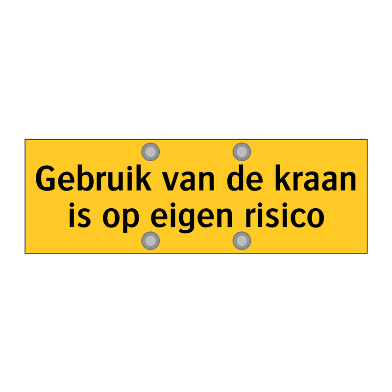 Gebruik van de kraan is op eigen risico & Gebruik van de kraan is op eigen risico