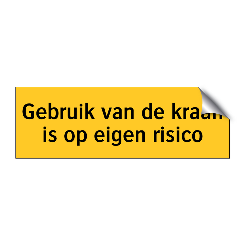 Gebruik van de kraan is op eigen risico & Gebruik van de kraan is op eigen risico