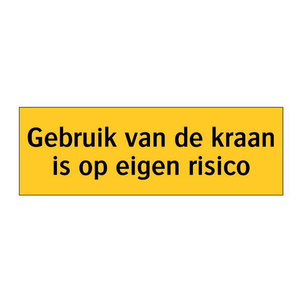 Gebruik van de kraan is op eigen risico & Gebruik van de kraan is op eigen risico