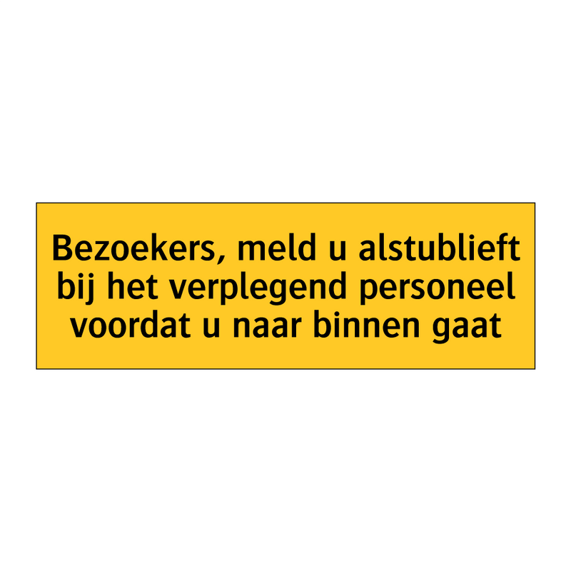 Bezoekers, meld u alstublieft bij het verplegend /.../