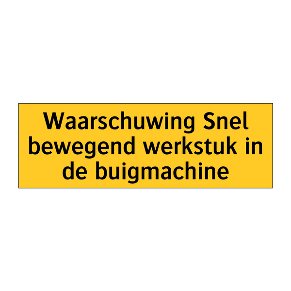 Waarschuwing Snel bewegend werkstuk in de buigmachine