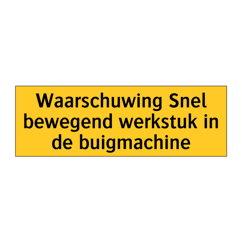 Waarschuwing Snel bewegend werkstuk in de buigmachine