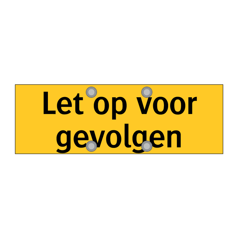 Let op voor gevolgen & Let op voor gevolgen & Let op voor gevolgen