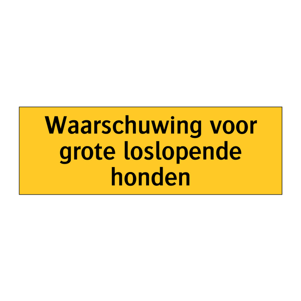 Waarschuwing voor grote loslopende honden & Waarschuwing voor grote loslopende honden