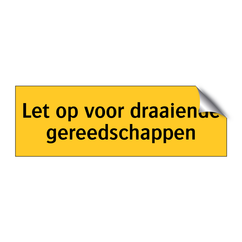 Let op voor draaiende gereedschappen & Let op voor draaiende gereedschappen