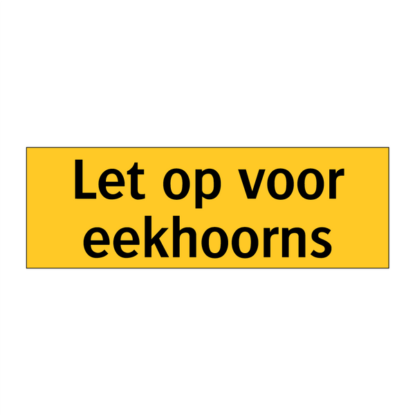 Let op voor eekhoorns & Let op voor eekhoorns & Let op voor eekhoorns & Let op voor eekhoorns