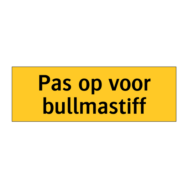 Pas op voor bullmastiff & Pas op voor bullmastiff & Pas op voor bullmastiff