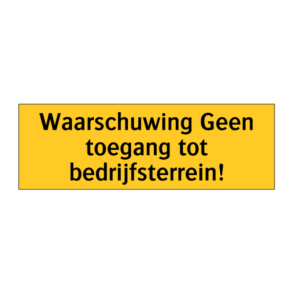 Waarschuwing Geen toegang tot bedrijfsterrein! & Waarschuwing Geen toegang tot bedrijfsterrein!