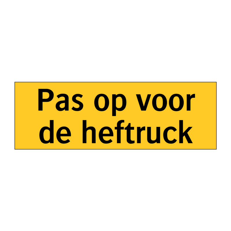 Pas op voor de heftruck & Pas op voor de heftruck & Pas op voor de heftruck