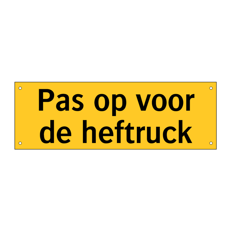 Pas op voor de heftruck & Pas op voor de heftruck & Pas op voor de heftruck