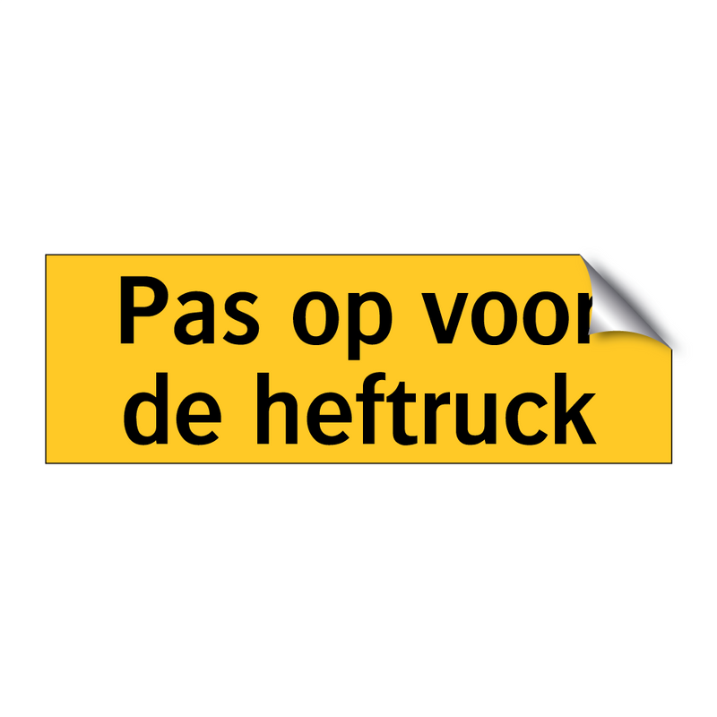 Pas op voor de heftruck & Pas op voor de heftruck & Pas op voor de heftruck