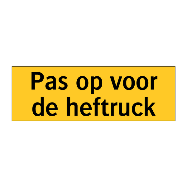 Pas op voor de heftruck & Pas op voor de heftruck & Pas op voor de heftruck