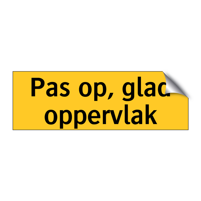 Pas op, glad oppervlak & Pas op, glad oppervlak & Pas op, glad oppervlak & Pas op, glad oppervlak