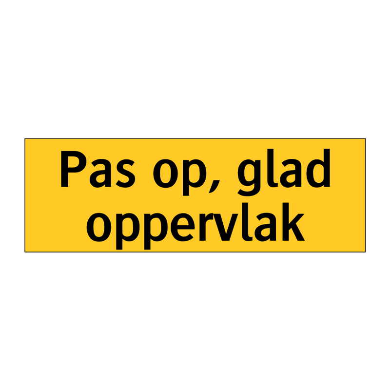 Pas op, glad oppervlak & Pas op, glad oppervlak & Pas op, glad oppervlak & Pas op, glad oppervlak