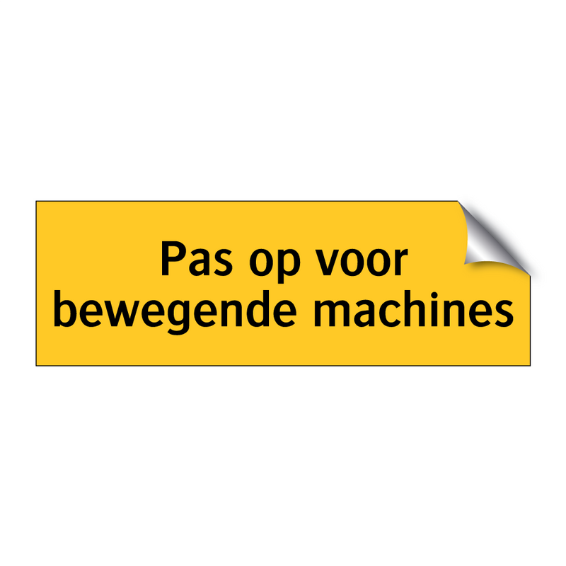 Pas op voor bewegende machines & Pas op voor bewegende machines & Pas op voor bewegende machines