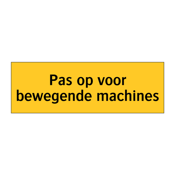 Pas op voor bewegende machines & Pas op voor bewegende machines & Pas op voor bewegende machines