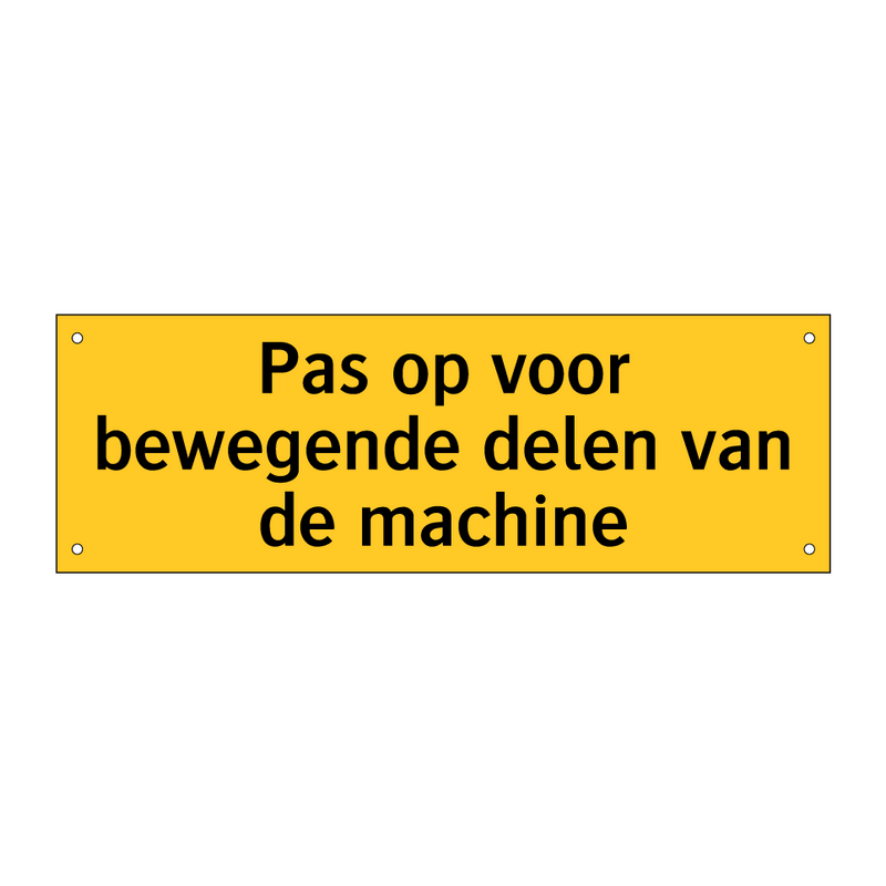 Pas op voor bewegende delen van de machine & Pas op voor bewegende delen van de machine