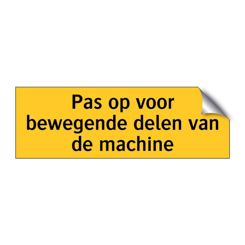 Pas op voor bewegende delen van de machine & Pas op voor bewegende delen van de machine