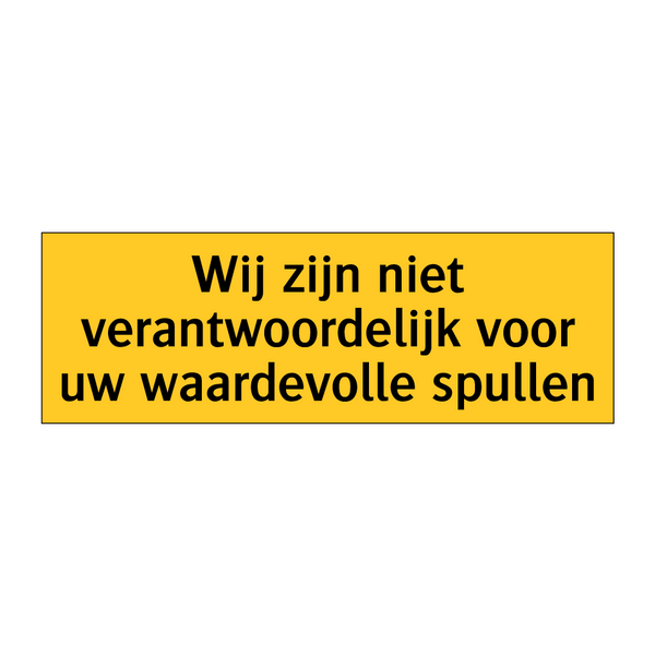 Wij zijn niet verantwoordelijk voor uw waardevolle /.../