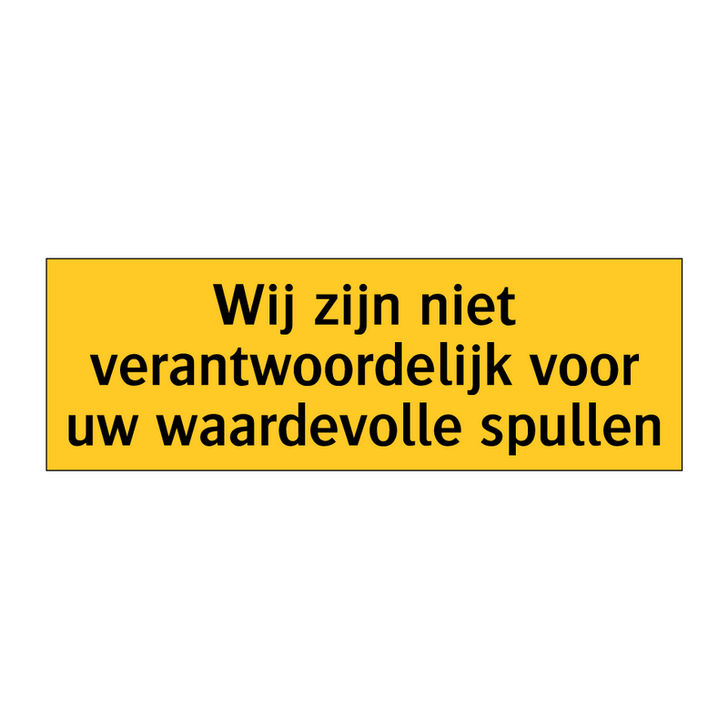 Wij zijn niet verantwoordelijk voor uw waardevolle /.../