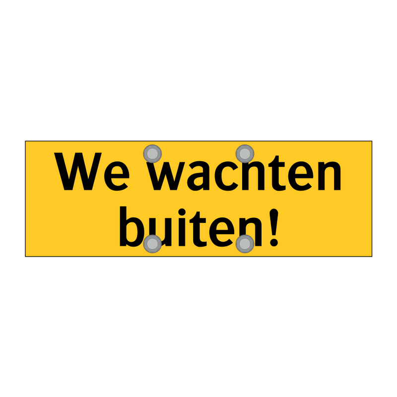 We wachten buiten! & We wachten buiten! & We wachten buiten!