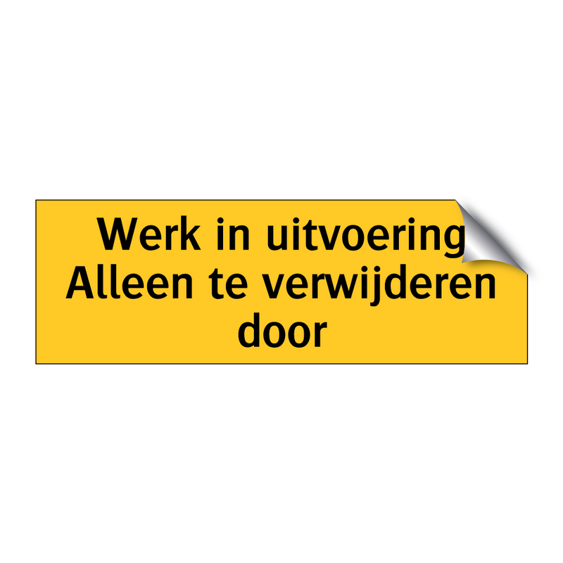 Werk in uitvoering Alleen te verwijderen door & Werk in uitvoering Alleen te verwijderen door