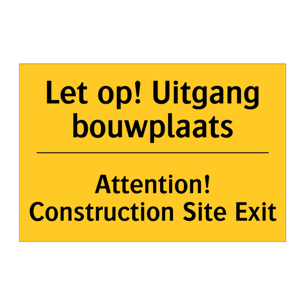 Let op! Uitgang bouwplaats - Attention! Construction Site Exit