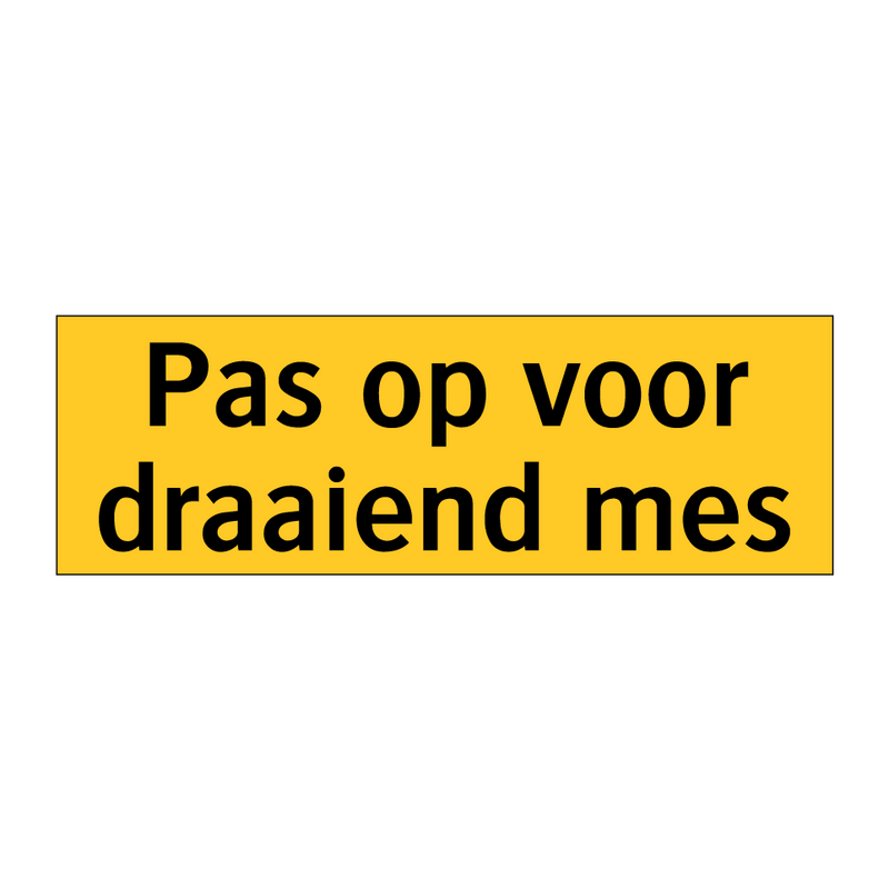 Pas op voor draaiend mes & Pas op voor draaiend mes & Pas op voor draaiend mes