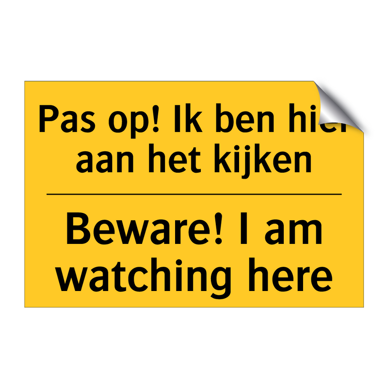 Pas op! Ik ben hier aan het kijken - Beware! I am watching here