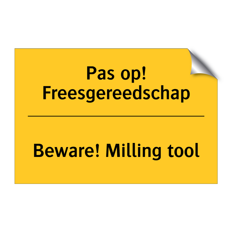 Pas op! Freesgereedschap - Beware! Milling tool & Pas op! Freesgereedschap - Beware! Milling tool