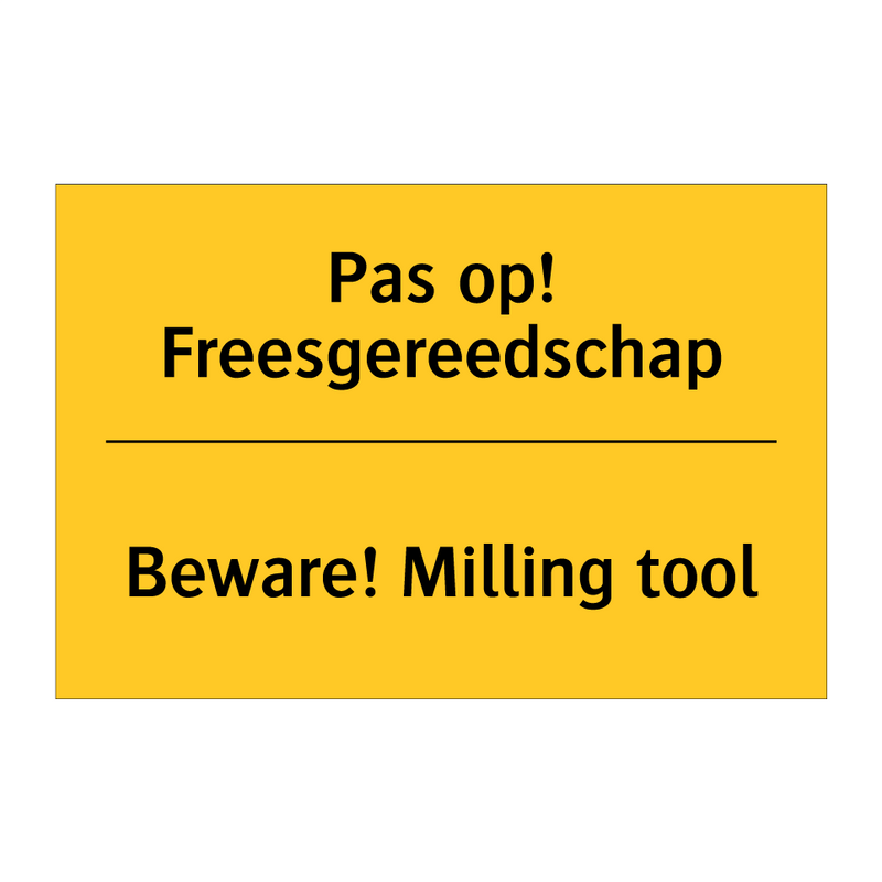 Pas op! Freesgereedschap - Beware! Milling tool & Pas op! Freesgereedschap - Beware! Milling tool