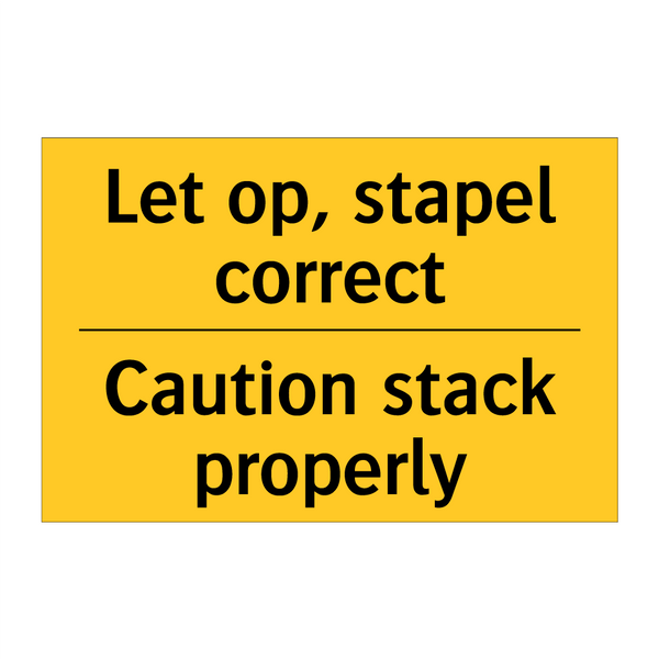 Let op, stapel correct - Caution stack properly & Let op, stapel correct - Caution stack properly