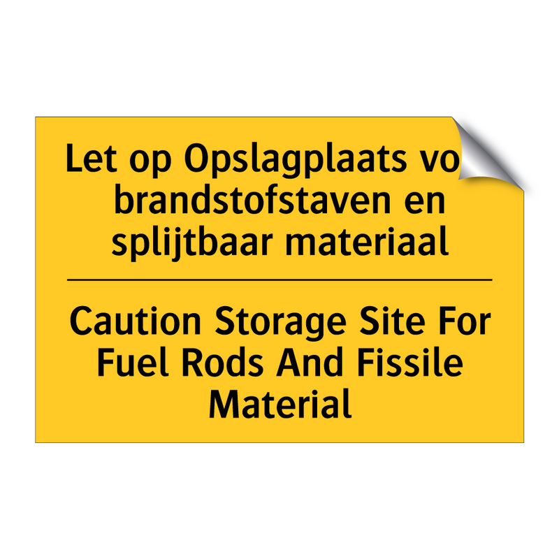 Let op Opslagplaats voor brandstofstaven /.../ - Caution Storage Site For Fuel /.../