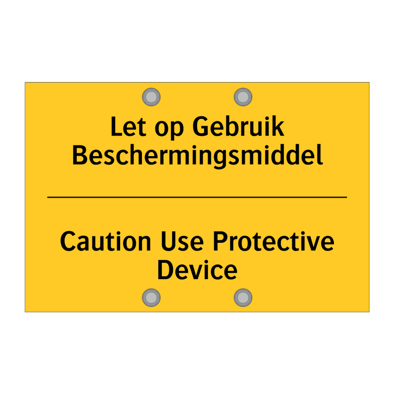 Let op Gebruik Beschermingsmiddel - Caution Use Protective Device