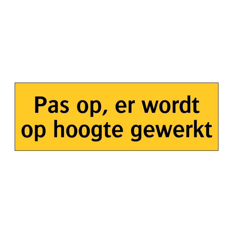 Pas op, er wordt op hoogte gewerkt & Pas op, er wordt op hoogte gewerkt