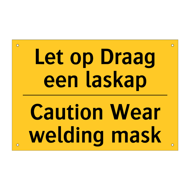 Let op Draag een laskap - Caution Wear welding mask