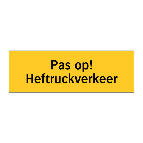 Pas op! Heftruckverkeer & Pas op! Heftruckverkeer & Pas op! Heftruckverkeer