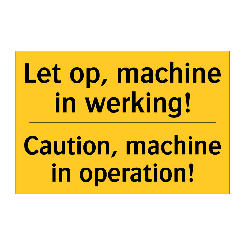 Let op, machine in werking! - Caution, machine in operation!