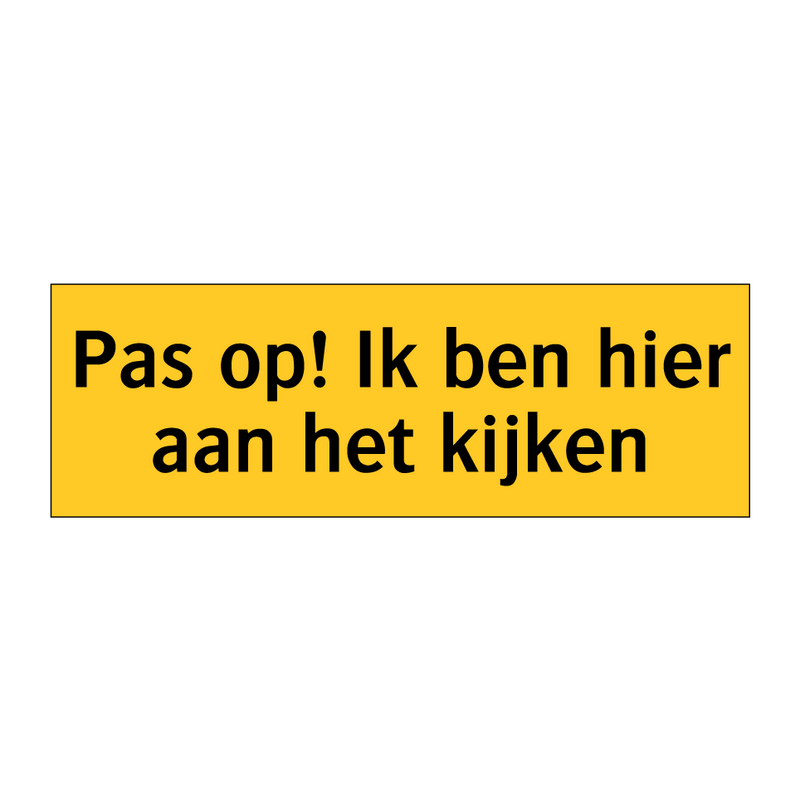 Pas op! Ik ben hier aan het kijken & Pas op! Ik ben hier aan het kijken